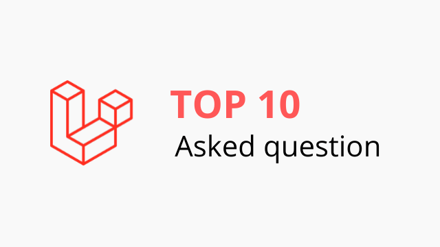 Top 10 asked questions about Laravel